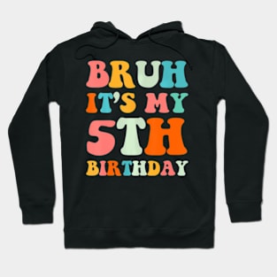 Bruh Its My 5Th Birthday 5Th Year Old 5Yr Birthday Hoodie